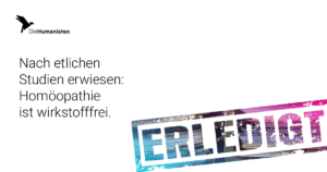 Nach etlichen Studien erwiesen: Homöopathie ist wirkstofffrei. (Erledigt-Stempel)