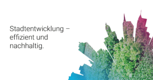 Stadtentwicklung - effizient und nachhaltig.