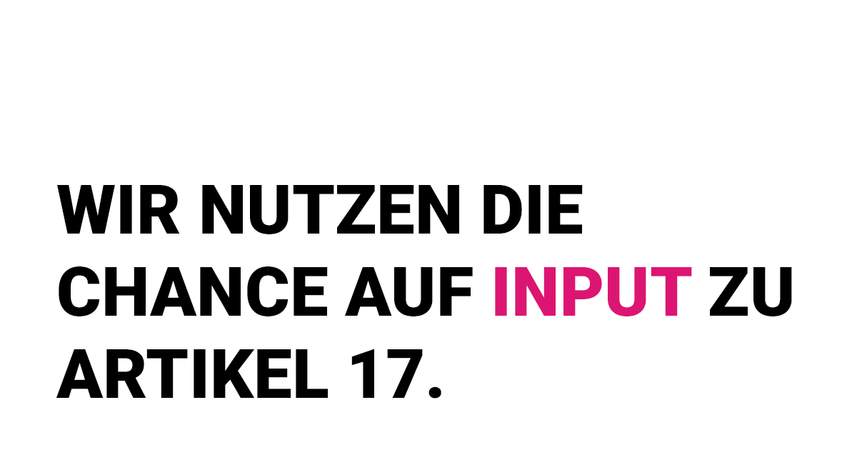 Wir nutzen die Chance auf Input zu Artikel 17.