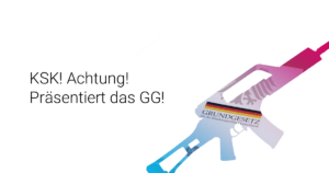 KSK! Achtung! Präsentiert das GG!