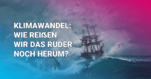 Klimawandel: Wie reißen wir das Ruder noch herum?