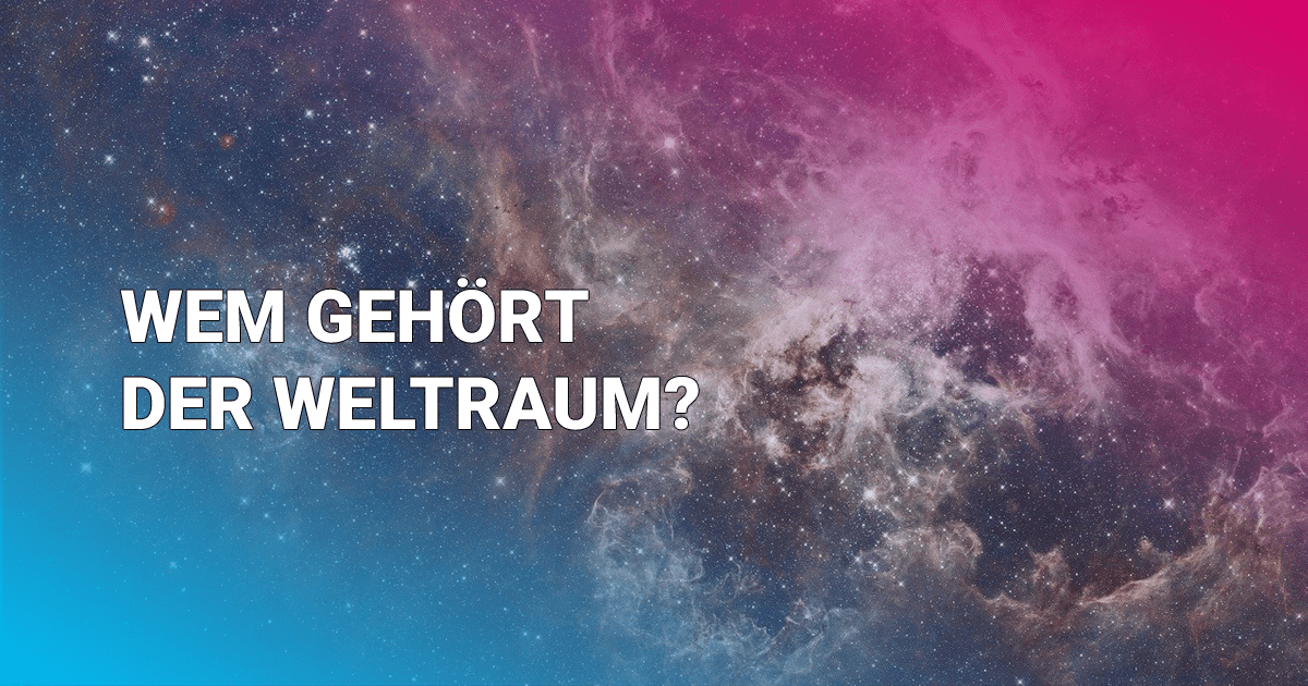 Wem gehört der Weltraum?